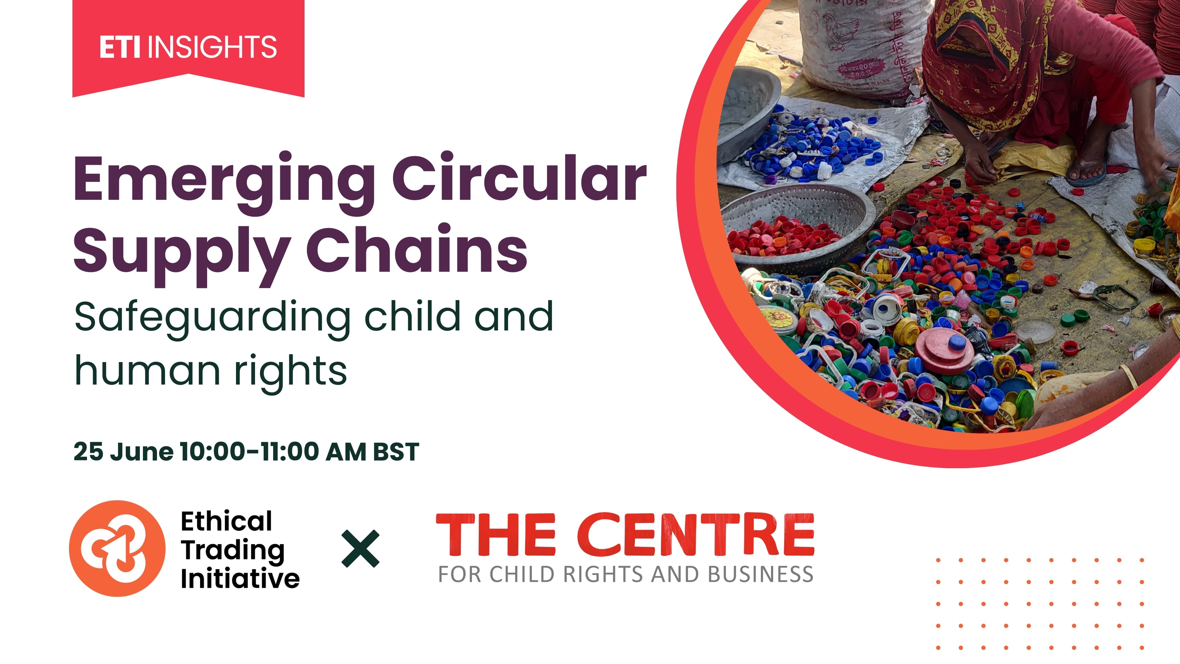 Register for The Centre x ETI's Joint Webinar on Safeguarding Child and Human Rights in Emerging Circular Supply Chains | June 25